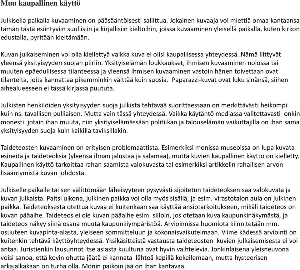 Kuvan julkaiseminen voi olla kiellettyä vaikka kuva ei olisi kaupallisessa yhteydessä. Nämä liittyvät yleensä yksityisyyden suojan piiriin.