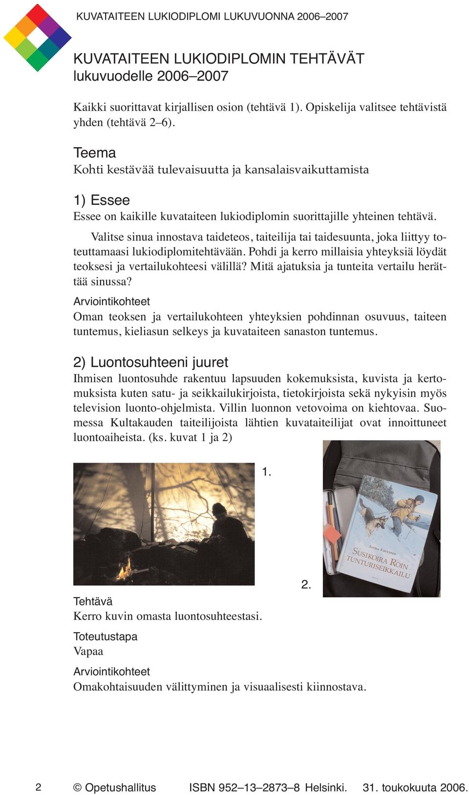 Valitse sinua innostava taideteos, taiteilija tai taidesuunta, joka liittyy toteuttamaasi lukiodiplomitehtävään. Pohdi ja kerro millaisia yhteyksiä löydät teoksesi ja vertailukohteesi välillä?