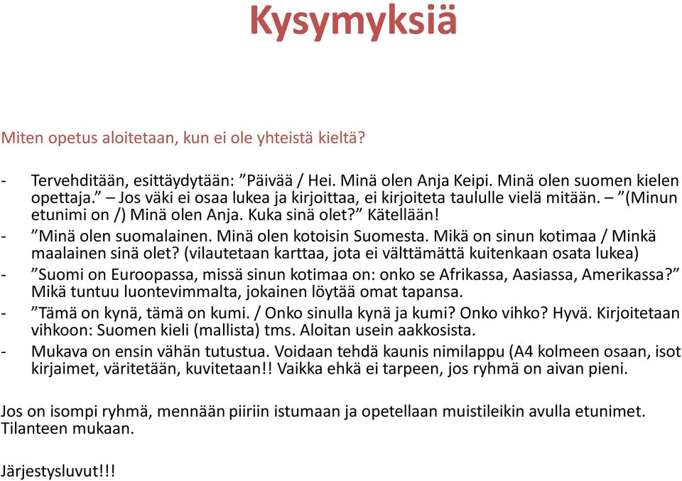 Mikä on sinun kotimaa / Minkä maalainen sinä olet?