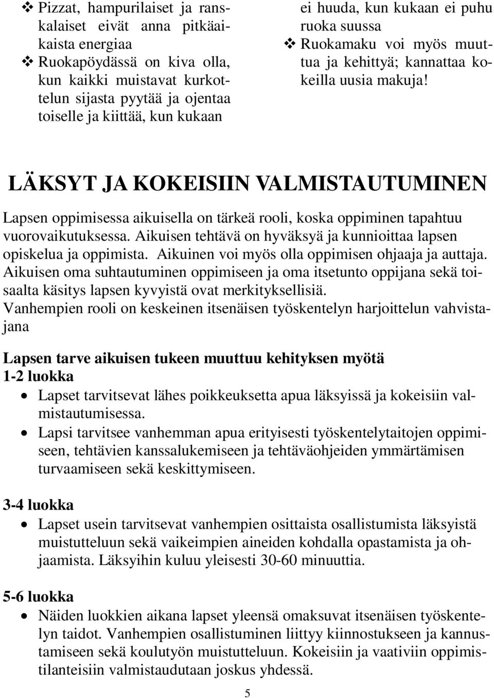 LÄKSYT JA KOKEISIIN VALMISTAUTUMINEN Lapsen oppimisessa aikuisella on tärkeä rooli, koska oppiminen tapahtuu vuorovaikutuksessa.