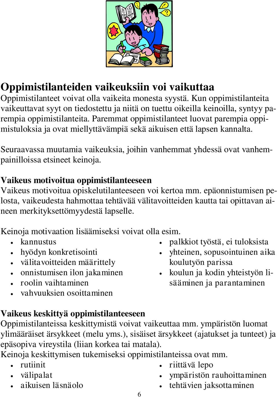 Paremmat oppimistilanteet luovat parempia oppimistuloksia ja ovat miellyttävämpiä sekä aikuisen että lapsen kannalta.