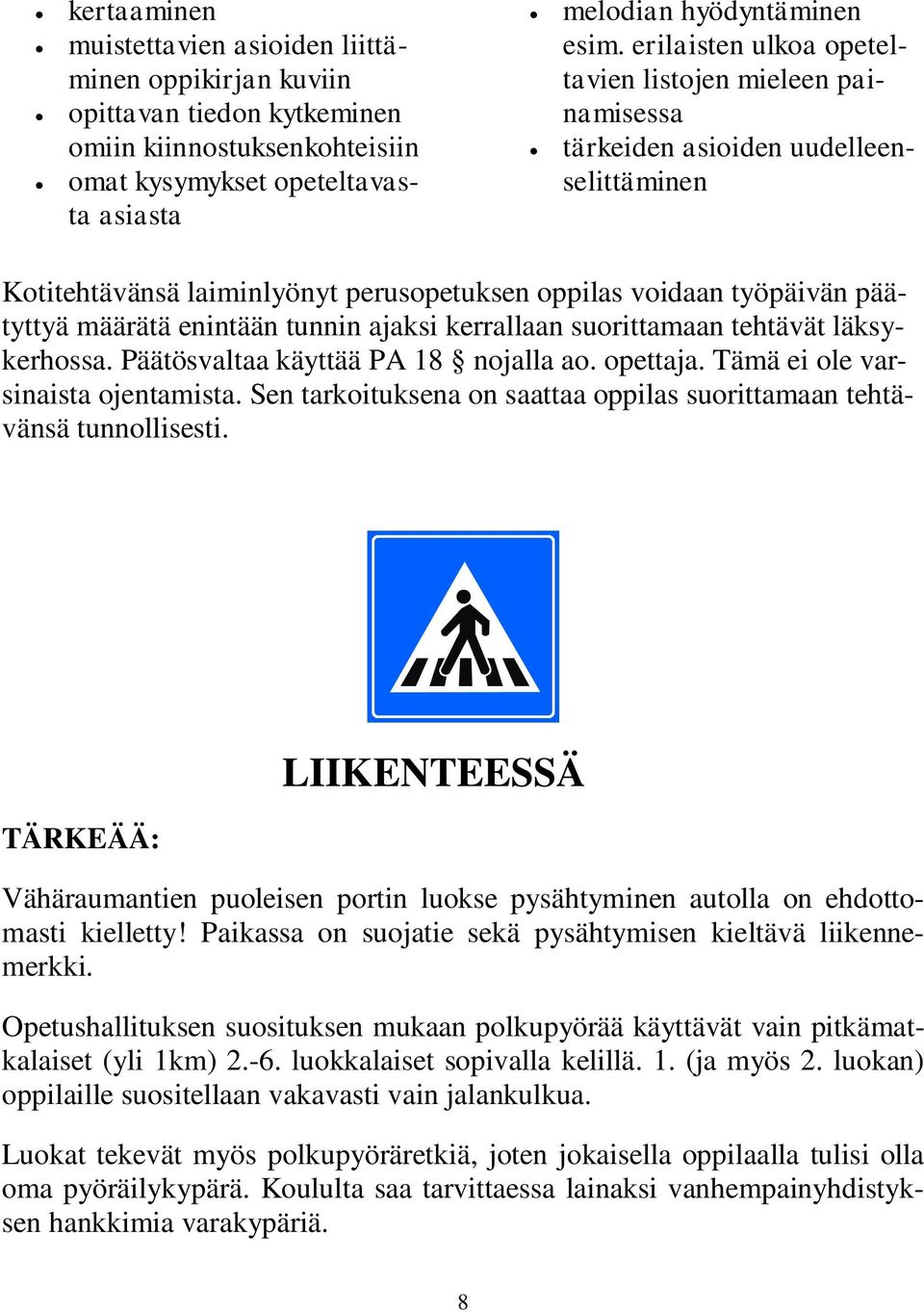 tunnin ajaksi kerrallaan suorittamaan tehtävät läksykerhossa. Päätösvaltaa käyttää PA 18 nojalla ao. opettaja. Tämä ei ole varsinaista ojentamista.