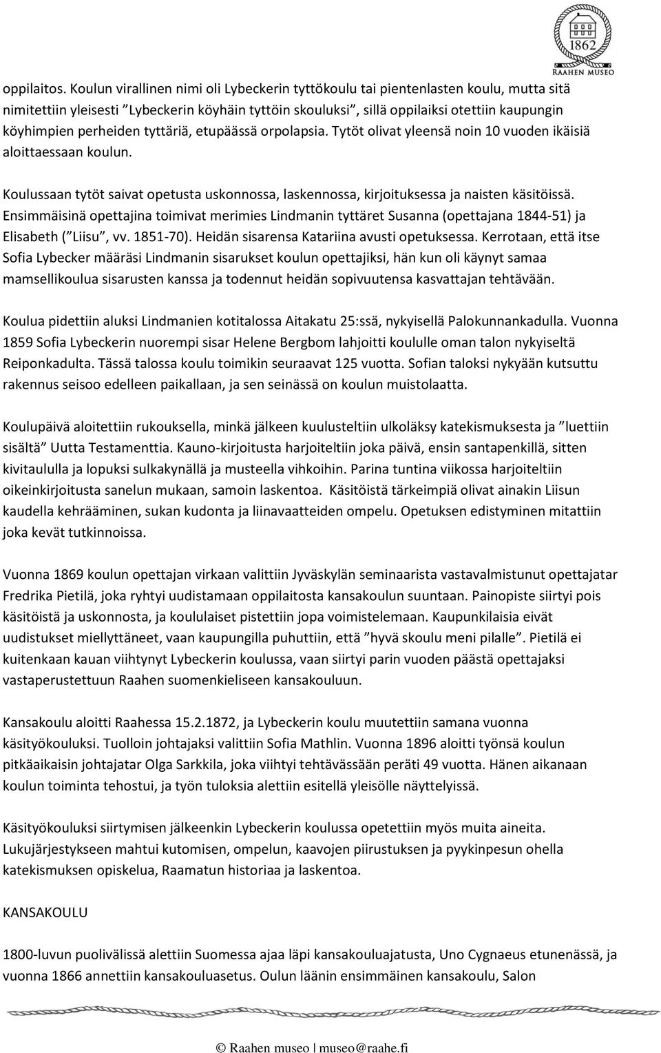 perheiden tyttäriä, etupäässä orpolapsia. Tytöt olivat yleensä noin 10 vuoden ikäisiä aloittaessaan koulun.