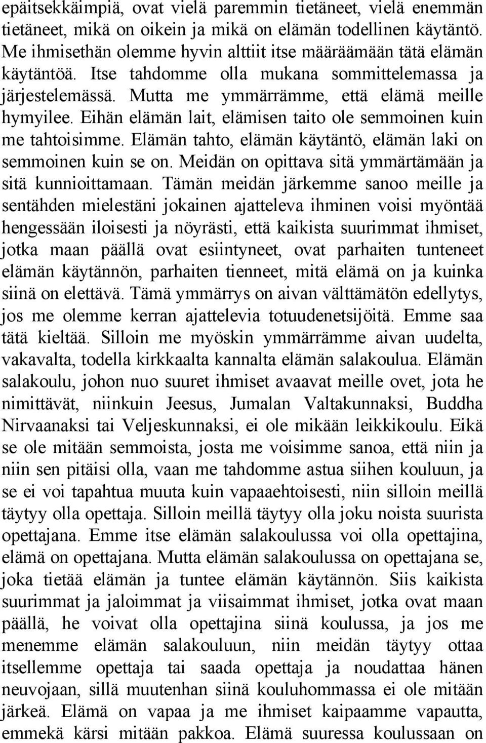 Elämän tahto, elämän käytäntö, elämän laki on semmoinen kuin se on. Meidän on opittava sitä ymmärtämään ja sitä kunnioittamaan.