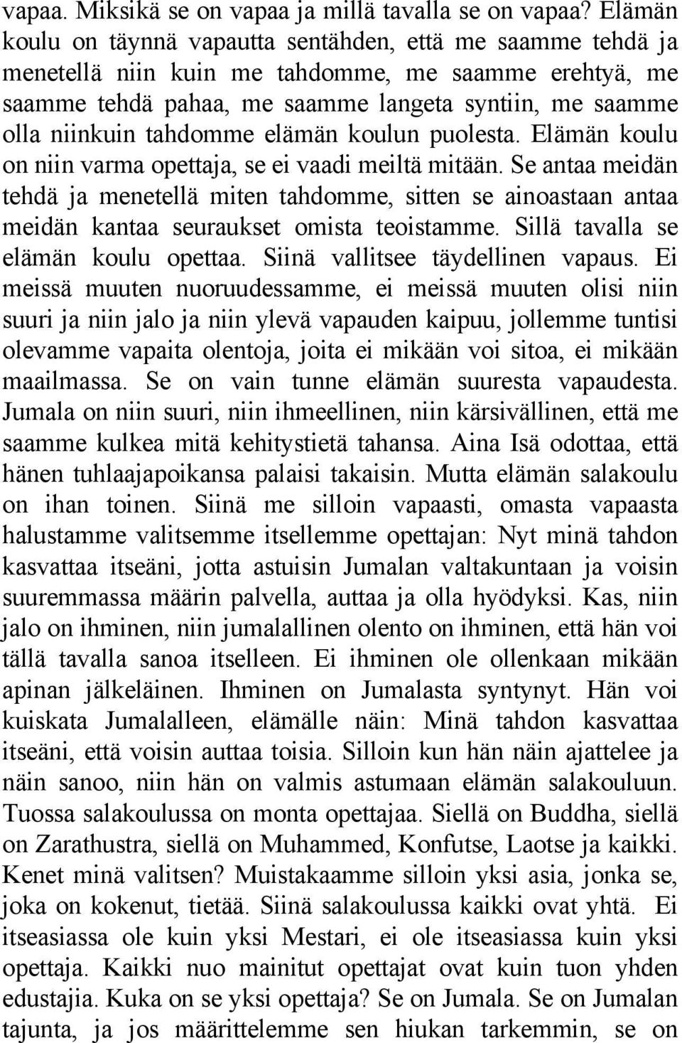 tahdomme elämän koulun puolesta. Elämän koulu on niin varma opettaja, se ei vaadi meiltä mitään.