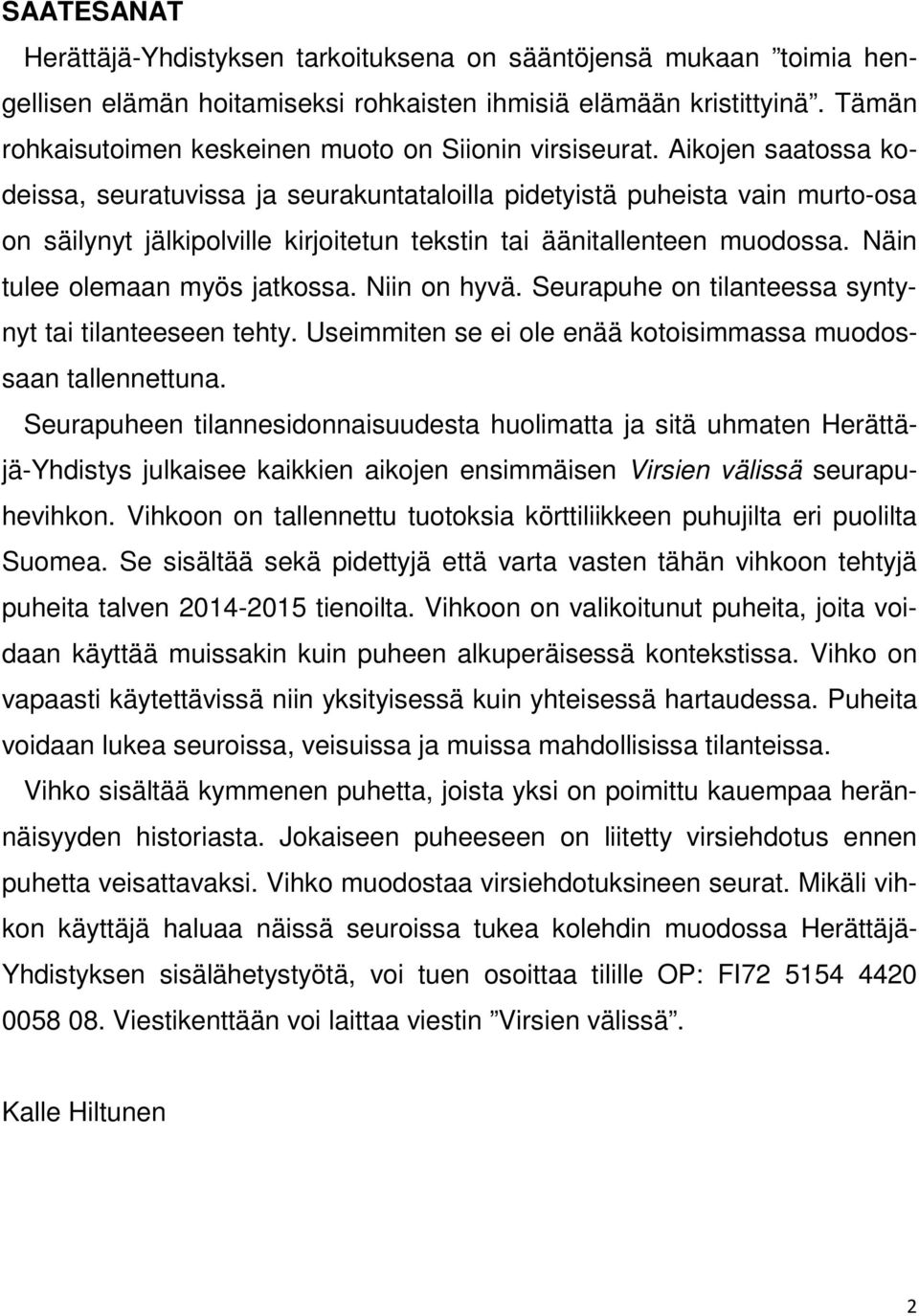 Aikojen saatossa kodeissa, seuratuvissa ja seurakuntataloilla pidetyistä puheista vain murto-osa on säilynyt jälkipolville kirjoitetun tekstin tai äänitallenteen muodossa.