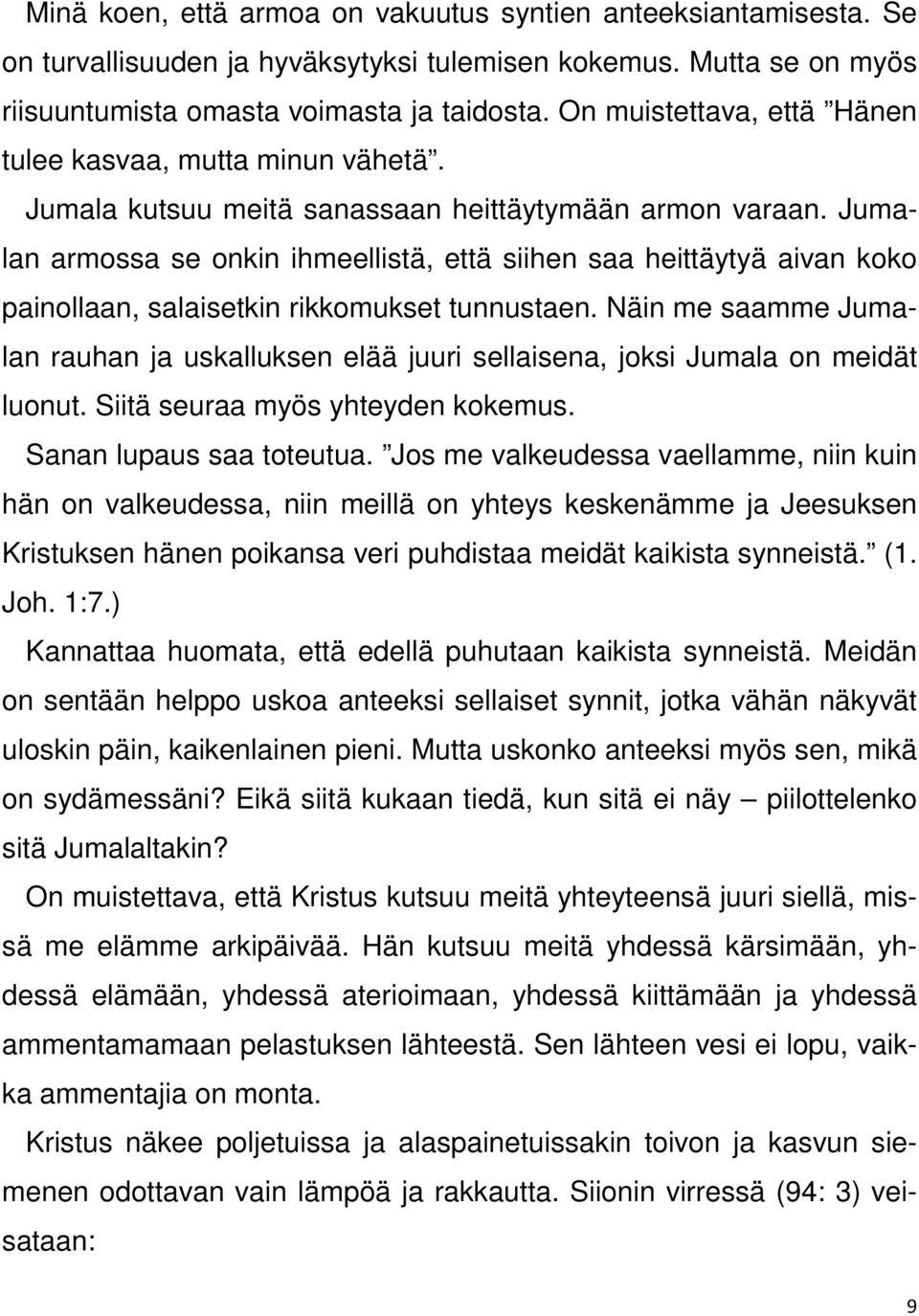 Jumalan armossa se onkin ihmeellistä, että siihen saa heittäytyä aivan koko painollaan, salaisetkin rikkomukset tunnustaen.