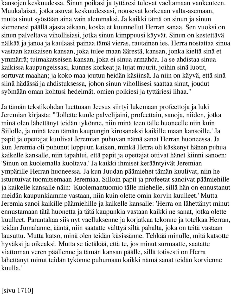 Sinun on kestettävä nälkää ja janoa ja kaulaasi painaa tämä vieras, rautainen ies.