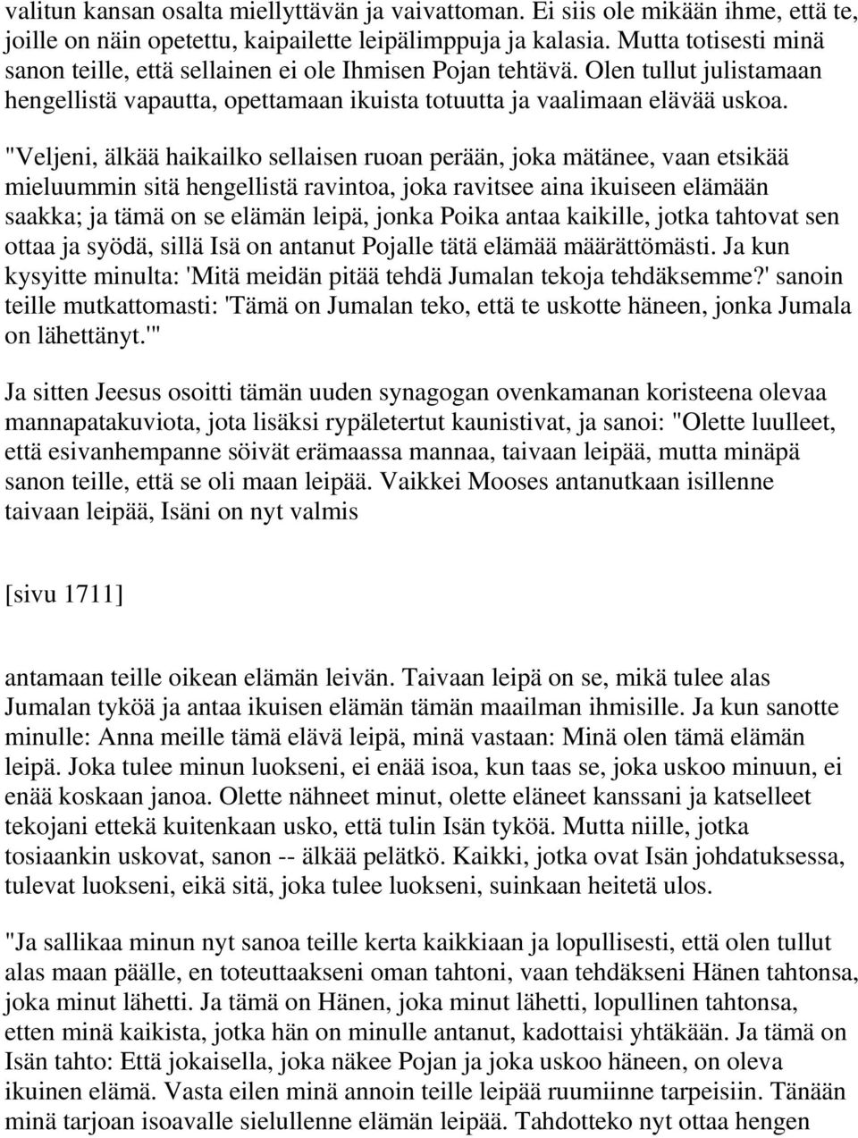 "Veljeni, älkää haikailko sellaisen ruoan perään, joka mätänee, vaan etsikää mieluummin sitä hengellistä ravintoa, joka ravitsee aina ikuiseen elämään saakka; ja tämä on se elämän leipä, jonka Poika