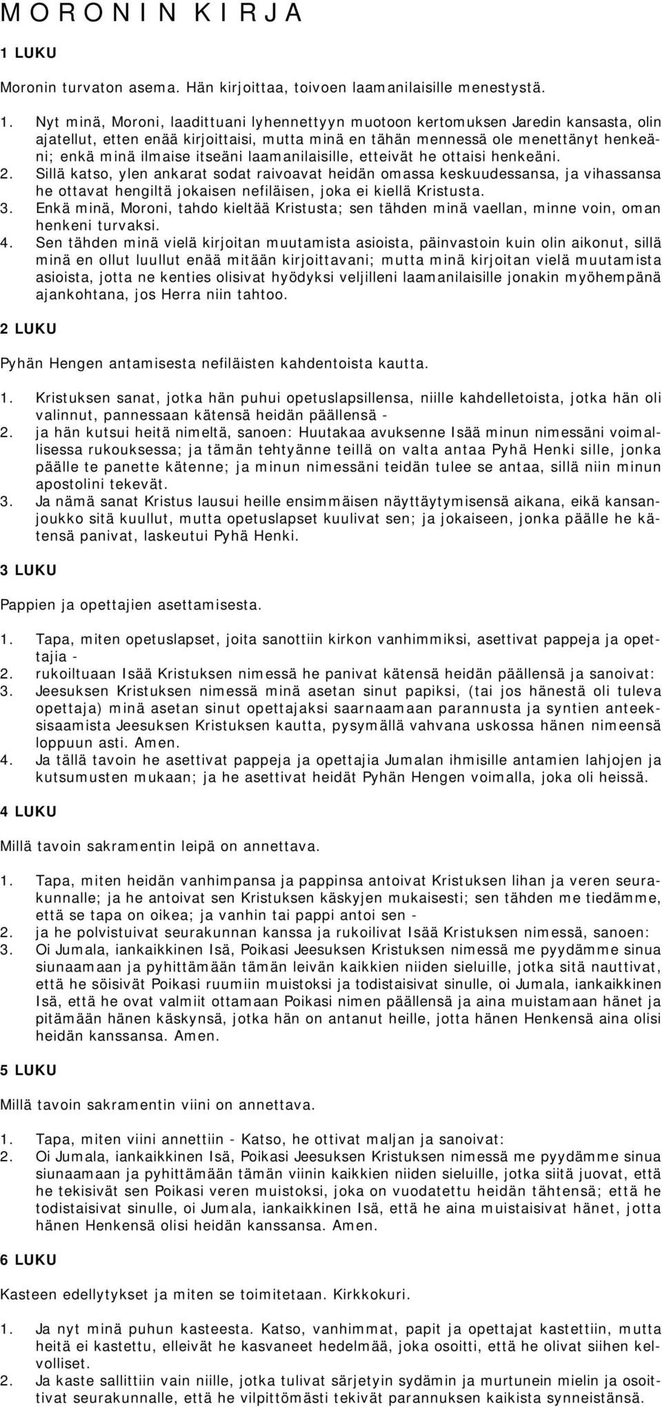 Nyt minä, Moroni, laadittuani lyhennettyyn muotoon kertomuksen Jaredin kansasta, olin ajatellut, etten enää kirjoittaisi, mutta minä en tähän mennessä ole menettänyt henkeäni; enkä minä ilmaise