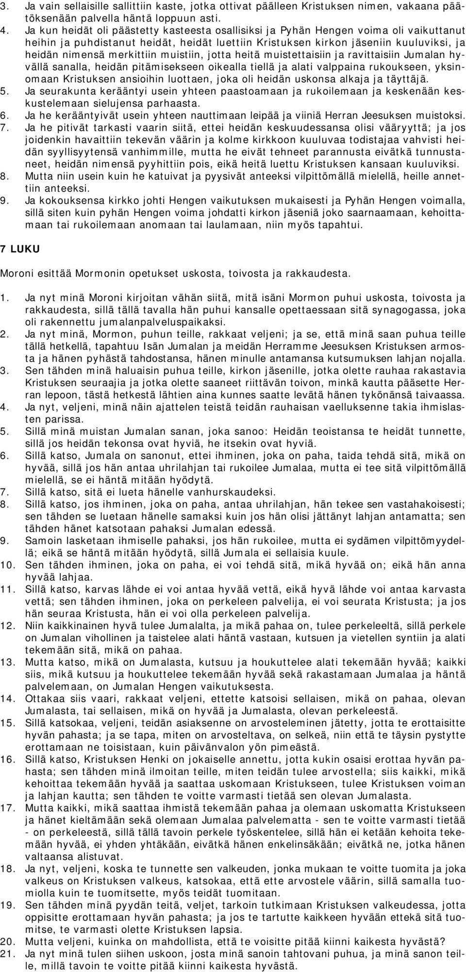 merkittiin muistiin, jotta heitä muistettaisiin ja ravittaisiin Jumalan hyvällä sanalla, heidän pitämisekseen oikealla tiellä ja alati valppaina rukoukseen, yksinomaan Kristuksen ansioihin luottaen,