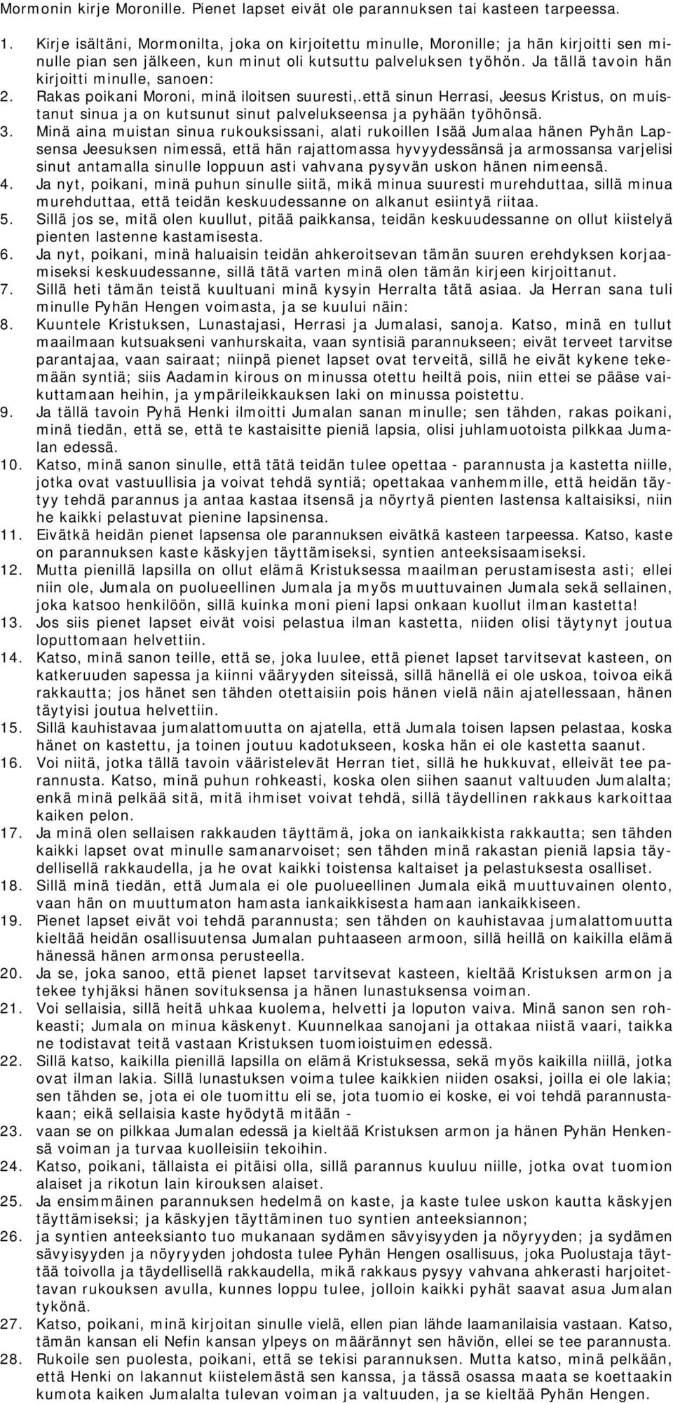 Ja tällä tavoin hän kirjoitti minulle, sanoen: 2. Rakas poikani Moroni, minä iloitsen suuresti,.
