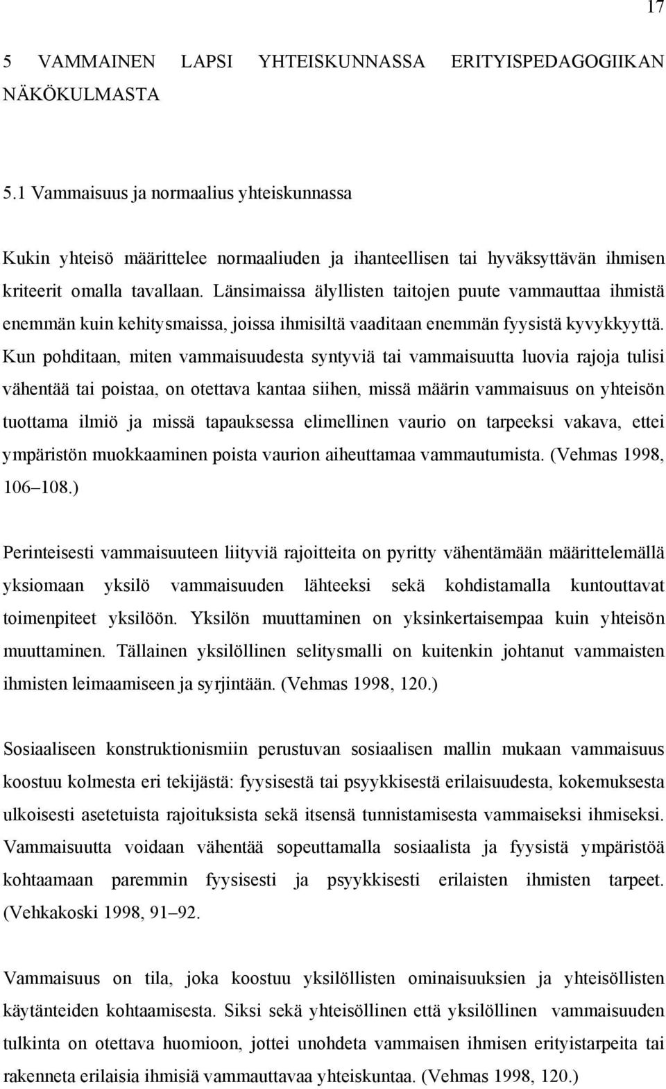 Länsimaissa älyllisten taitojen puute vammauttaa ihmistä enemmän kuin kehitysmaissa, joissa ihmisiltä vaaditaan enemmän fyysistä kyvykkyyttä.