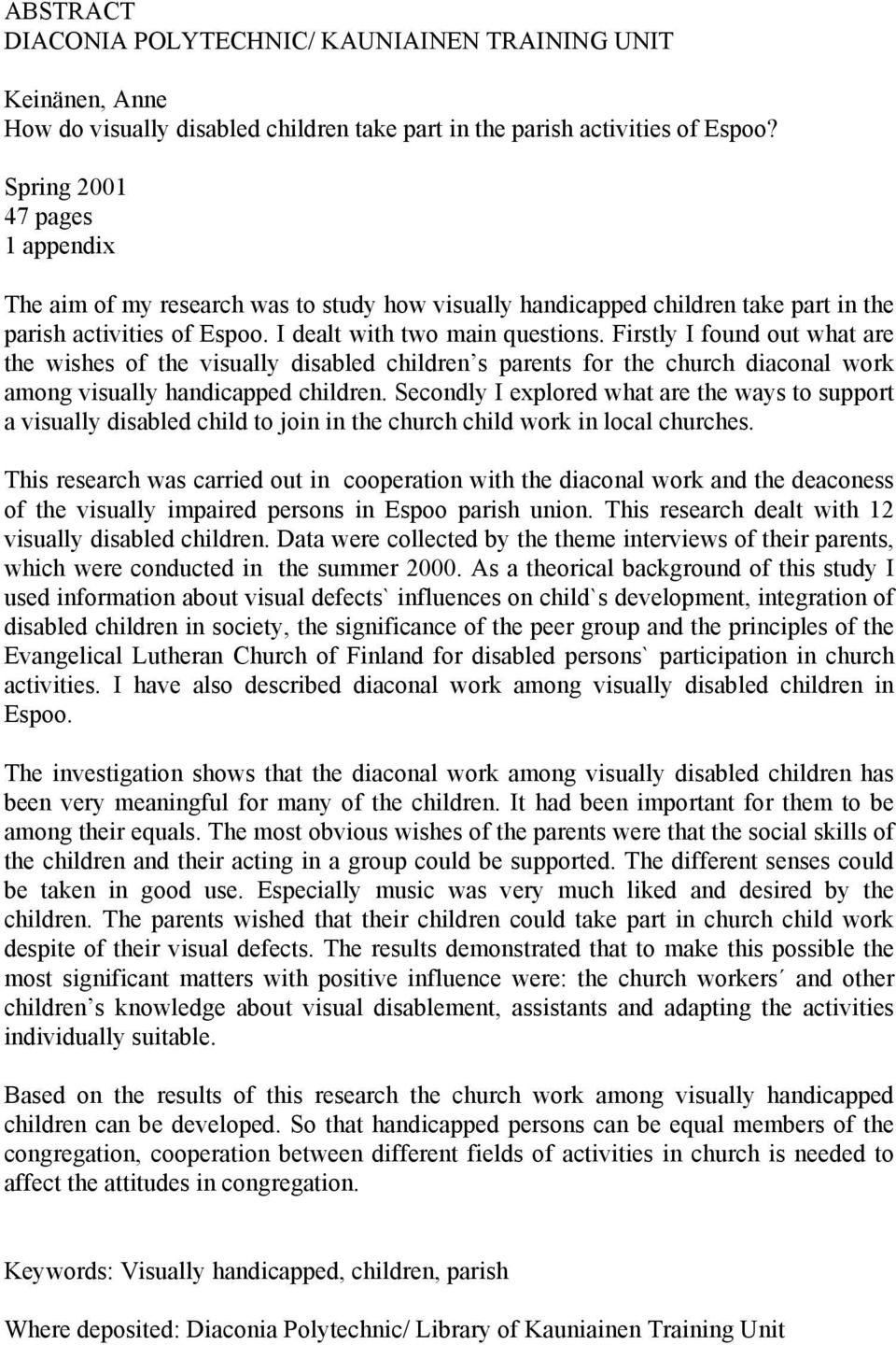 Firstly I found out what are the wishes of the visually disabled children s parents for the church diaconal work among visually handicapped children.