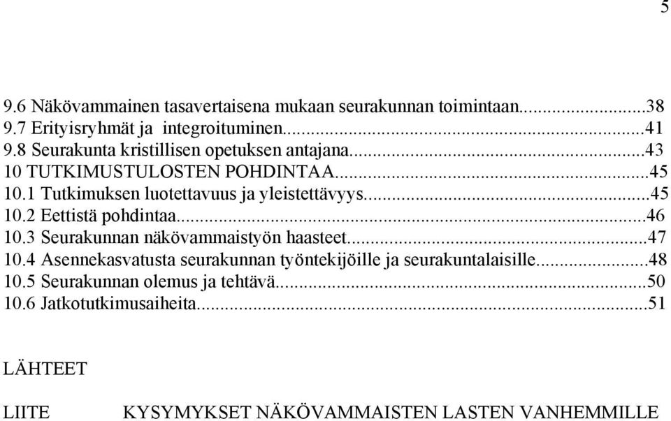 ..45 10.2 Eettistä pohdintaa...46 10.3 Seurakunnan näkövammaistyön haasteet...47 10.