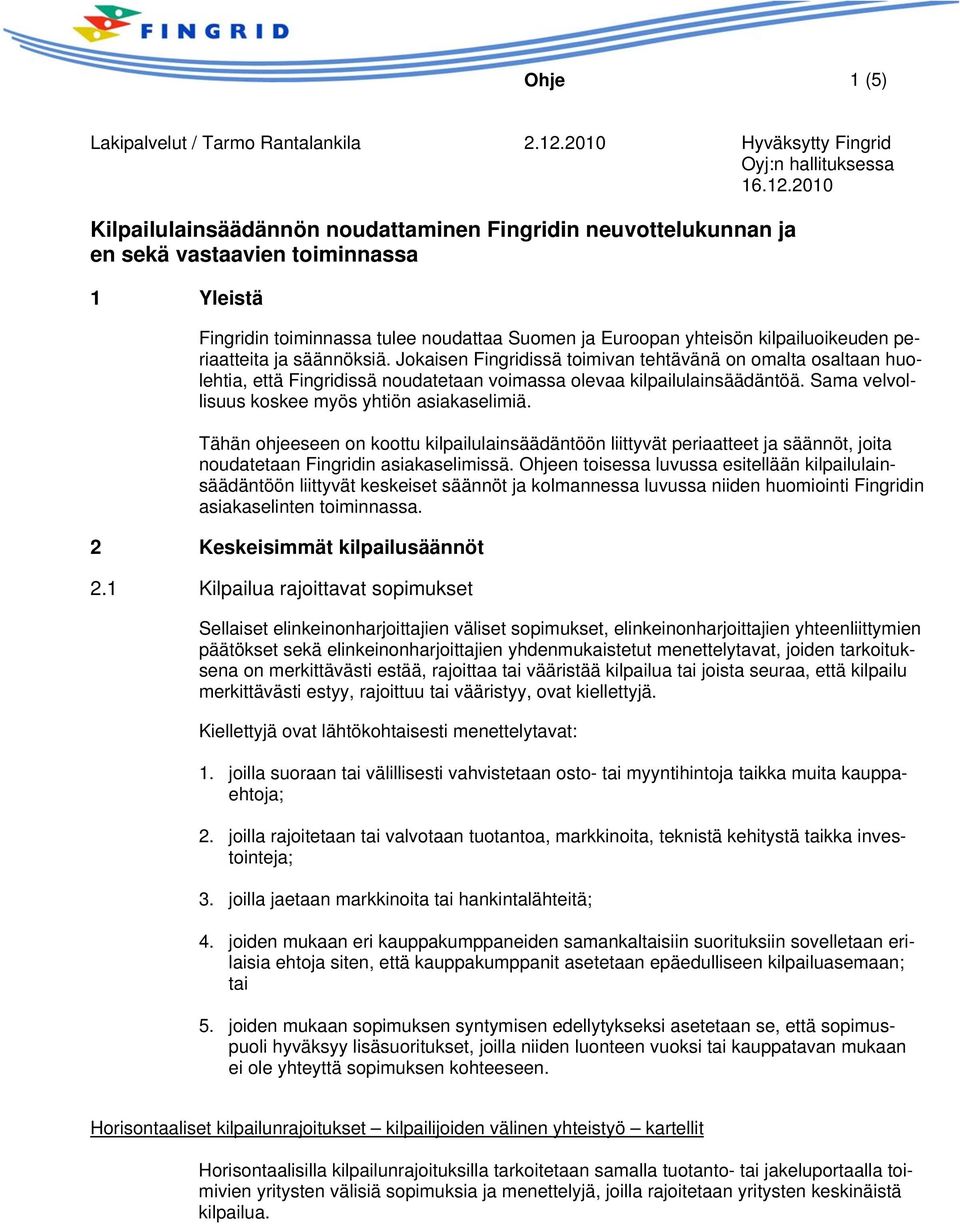 Sama velvollisuus koskee myös yhtiön asiakaselimiä. Tähän ohjeeseen on koottu kilpailulainsäädäntöön liittyvät periaatteet ja säännöt, joita noudatetaan Fingridin asiakaselimissä.