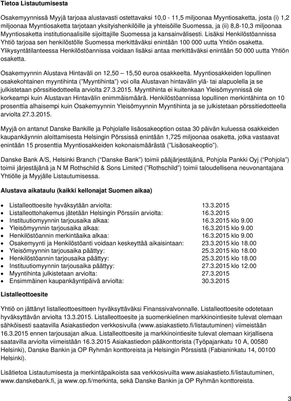 Lisäksi Henkilöstöannissa Yhtiö tarjoaa sen henkilöstölle Suomessa merkittäväksi enintään 100 000 uutta Yhtiön osaketta.