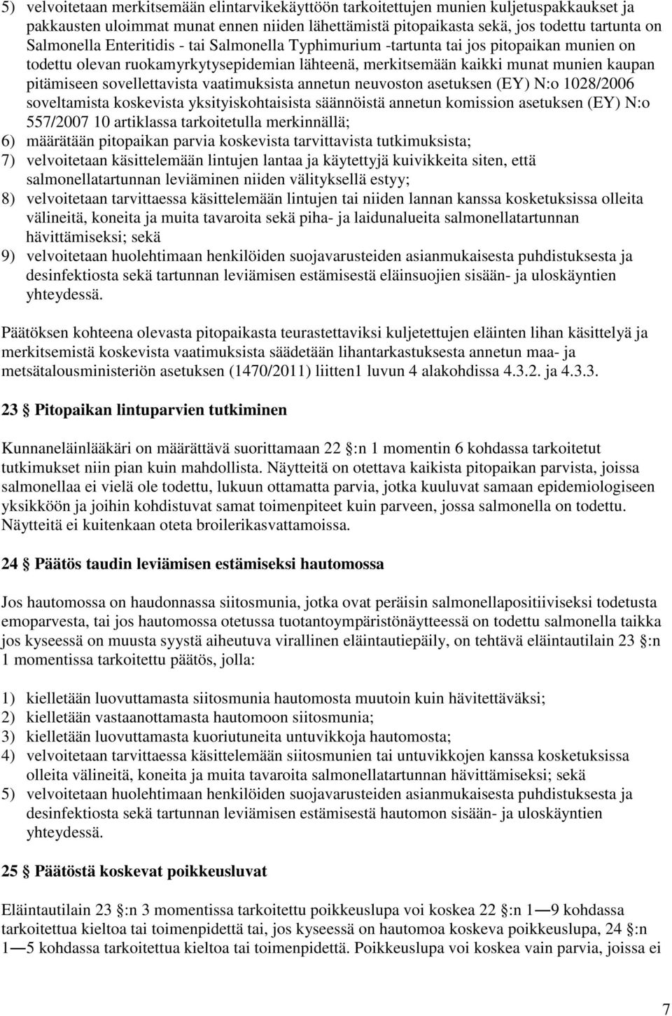 vaatimuksista annetun neuvoston asetuksen (EY) N:o 1028/2006 soveltamista koskevista yksityiskohtaisista säännöistä annetun komission asetuksen (EY) N:o 557/2007 10 artiklassa tarkoitetulla