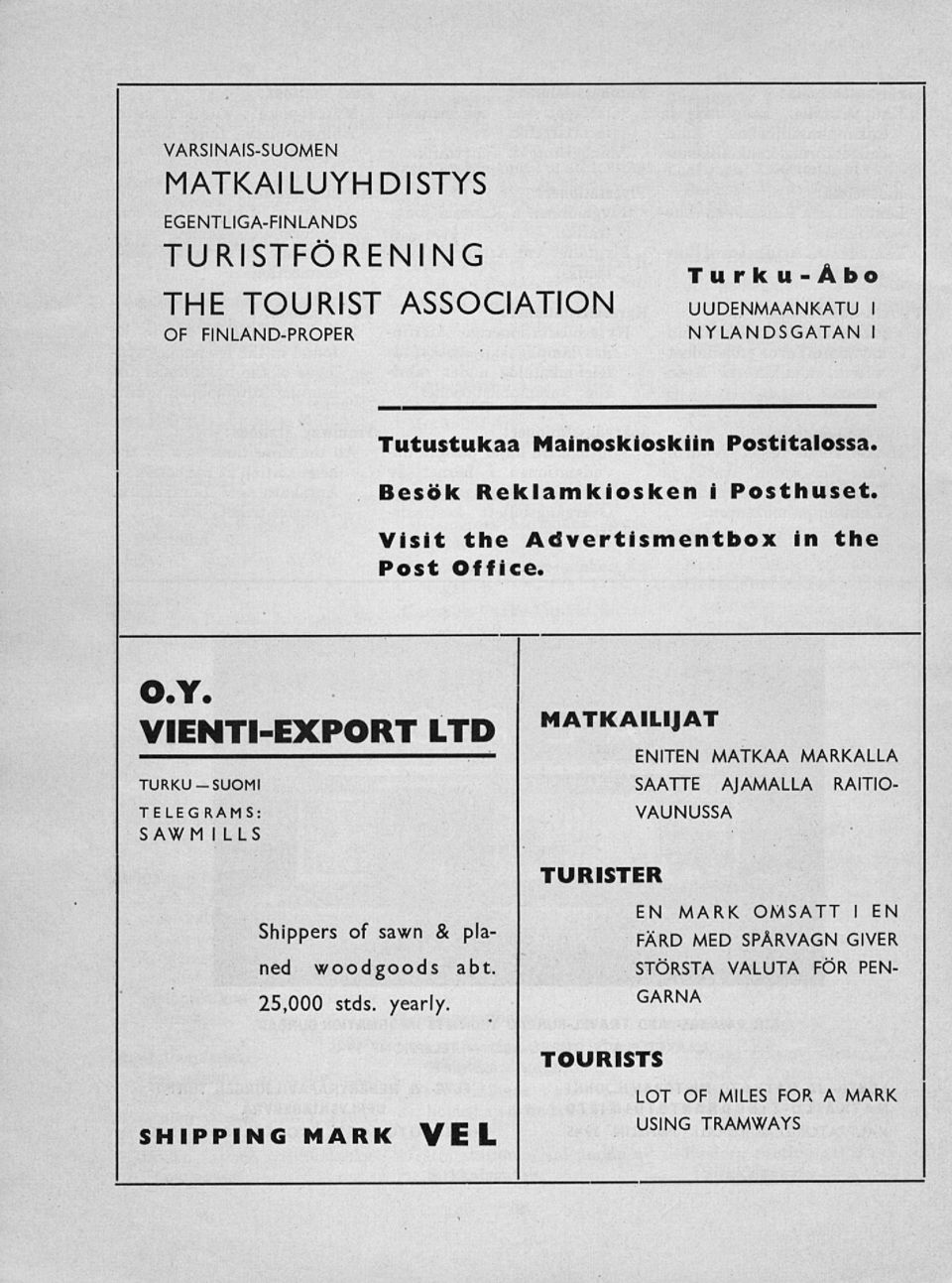 VIENTI-EXPORT LTD TURKU-SUOMI TELEG RAMS: SAWM I LLS MATKAILIJAT ENITEN MATKAA MARKALLA SAATTE AJAMALLA RAITIO- VAUNUSSA TURISTER Shippers of sawn &