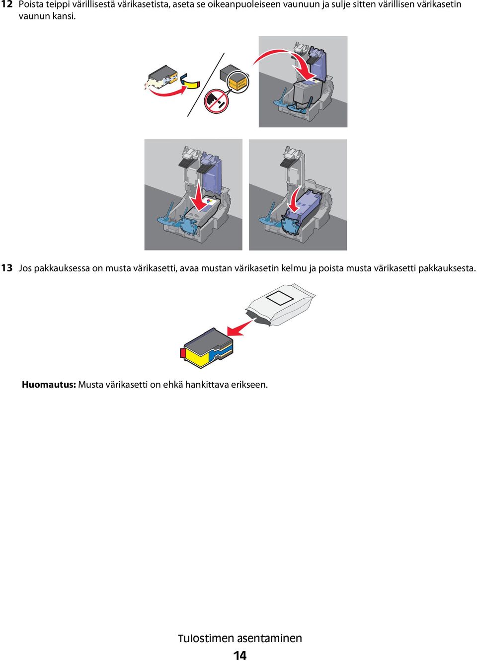 13 Jos pakkauksessa on musta värikasetti, avaa mustan värikasetin kelmu ja poista