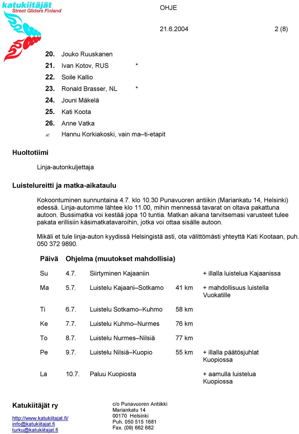 Linja-automme lähtee klo 11.00, mihin mennessä tavarat on oltava pakattuna autoon. Bussimatka voi kestää jopa 10 tuntia.