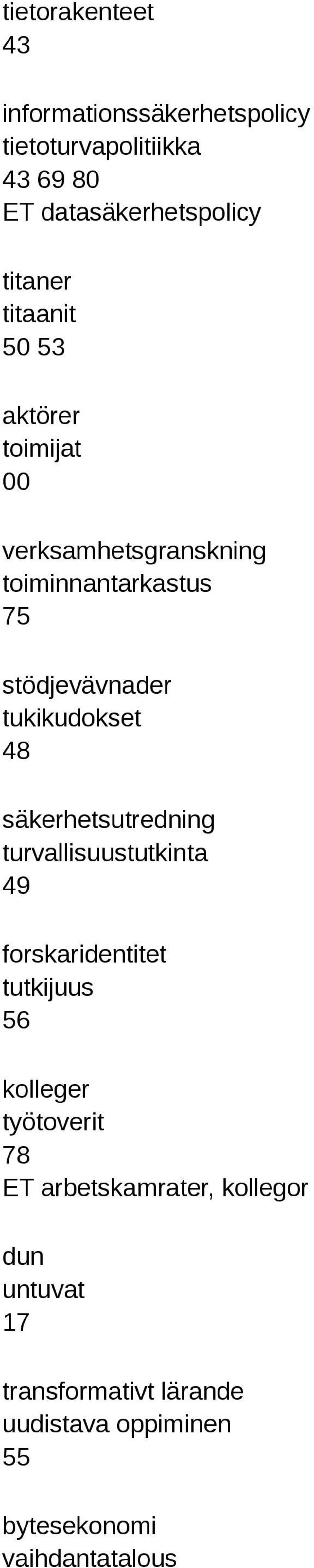 tukikudokset säkerhetsutredning turvallisuustutkinta 49 forskaridentitet tutkijuus 56 kolleger työtoverit