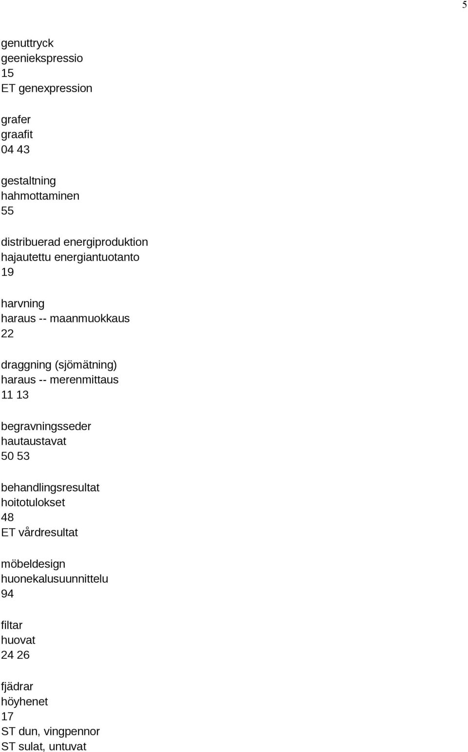 haraus -- merenmittaus 11 13 begravningsseder hautaustavat 50 53 behandlingsresultat hoitotulokset ET