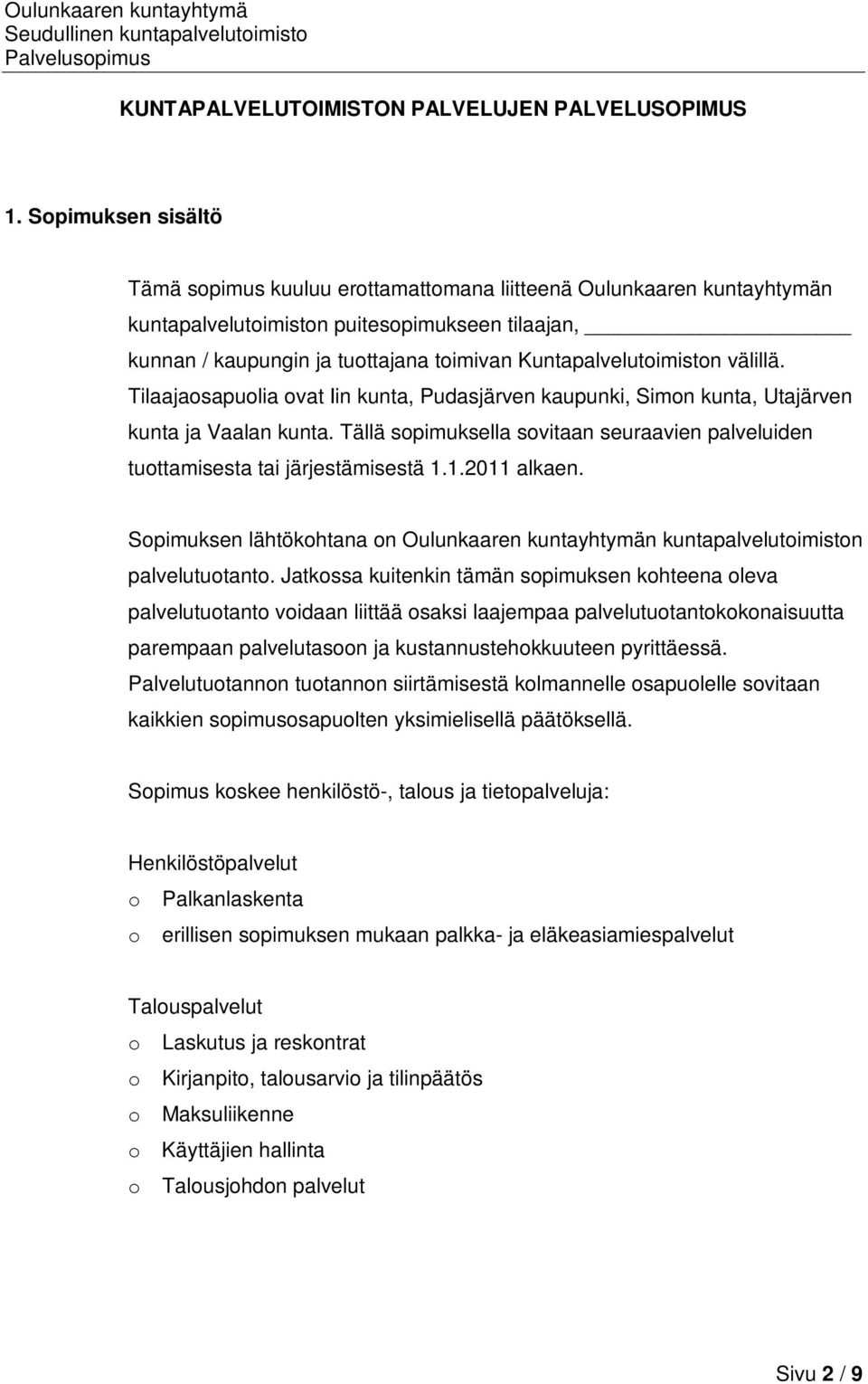 Kuntapalvelutoimiston välillä. Tilaajaosapuolia ovat Iin kunta, Pudasjärven kaupunki, Simon kunta, Utajärven kunta ja Vaalan kunta.