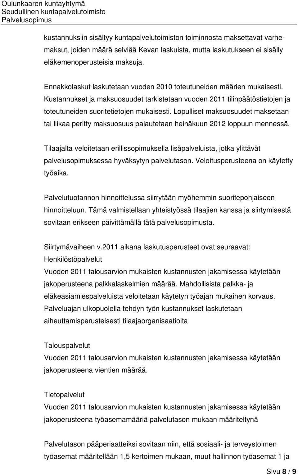 Lopulliset maksuosuudet maksetaan tai liikaa peritty maksuosuus palautetaan heinäkuun 2012 loppuun mennessä.