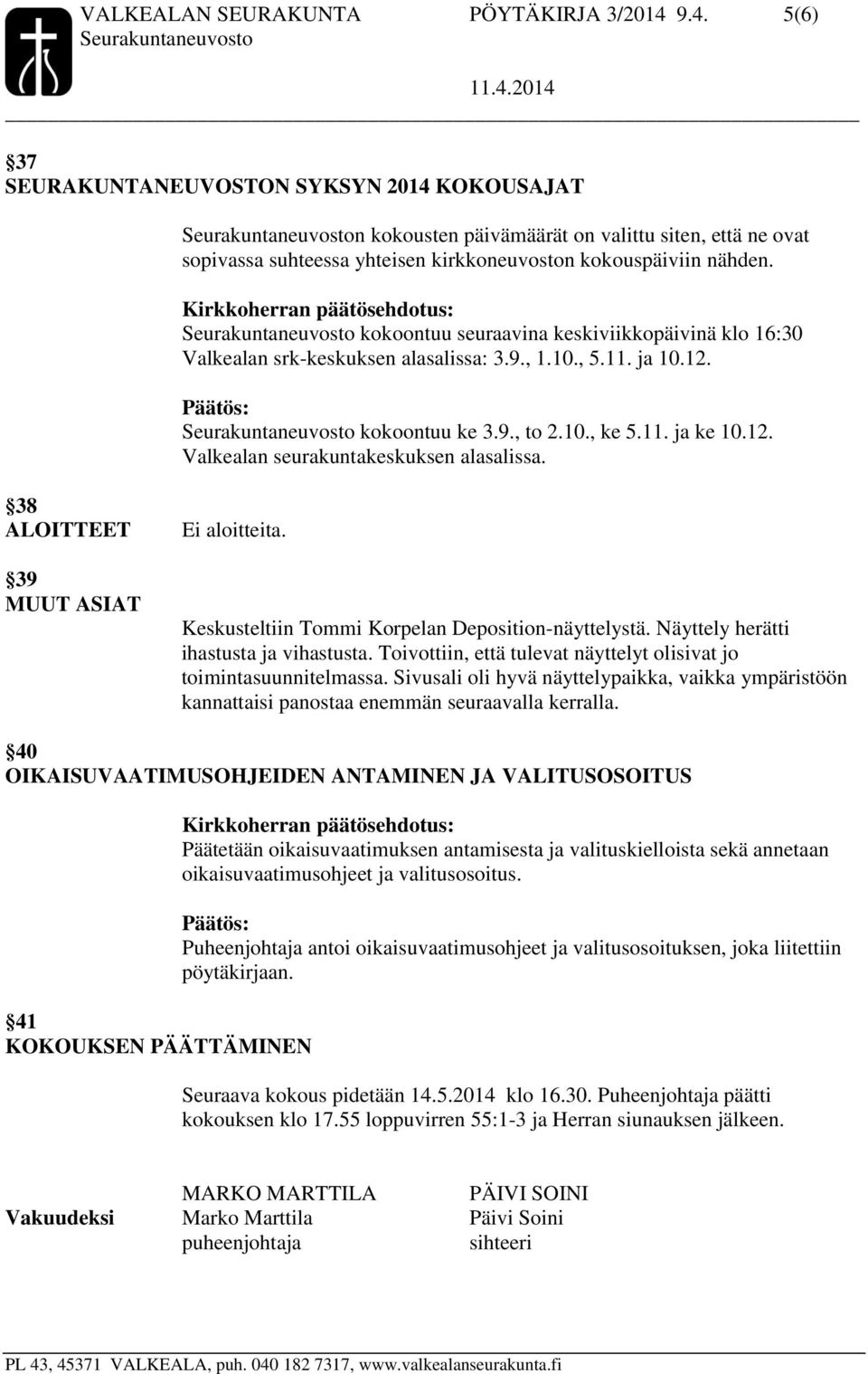 kokoontuu seuraavina keskiviikkopäivinä klo 16:30 Valkealan srk-keskuksen alasalissa: 3.9., 1.10., 5.11. ja 10.12. kokoontuu ke 3.9., to 2.10., ke 5.11. ja ke 10.12. Valkealan seurakuntakeskuksen alasalissa.