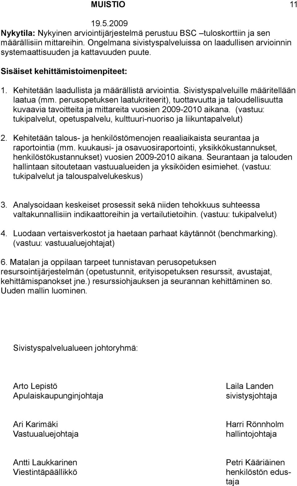 perusopetuksen laatukriteerit), tuottavuutta ja taloudellisuutta kuvaavia tavoitteita ja mittareita vuosien 2009-2010 aikana.