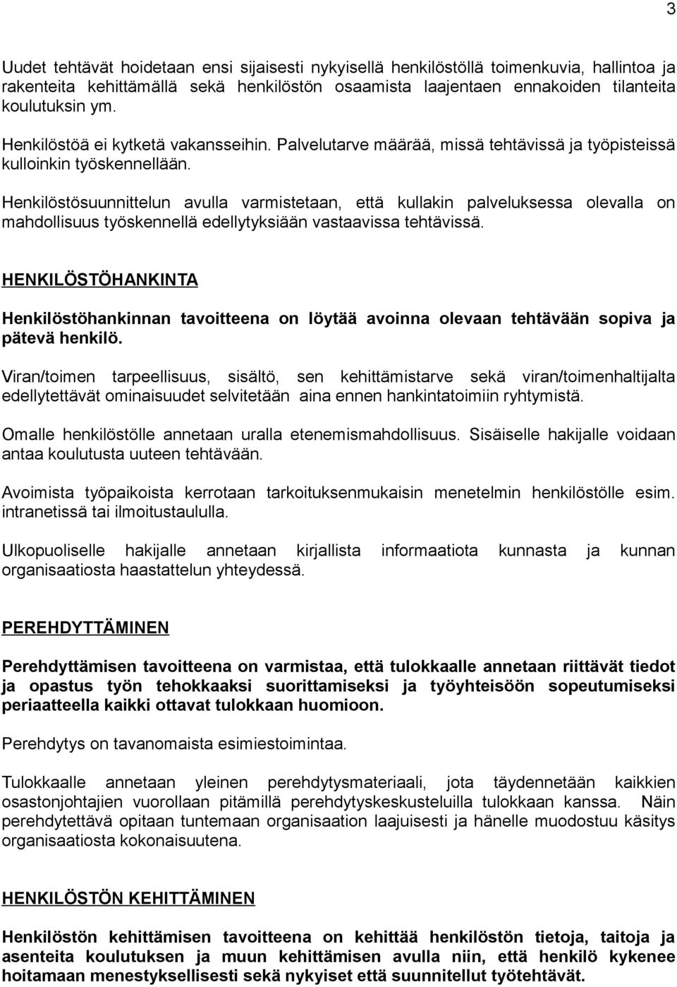 Henkilöstösuunnittelun avulla varmistetaan, että kullakin palveluksessa olevalla on mahdollisuus työskennellä edellytyksiään vastaavissa tehtävissä.