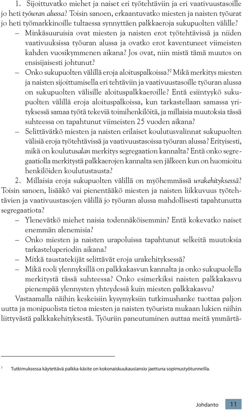 Minkäsuuruisia ovat miesten ja naisten erot työtehtävissä ja niiden vaativuuksissa työuran alussa ja ovatko erot kaventuneet viimeisten kahden vuosikymmenen aikana?