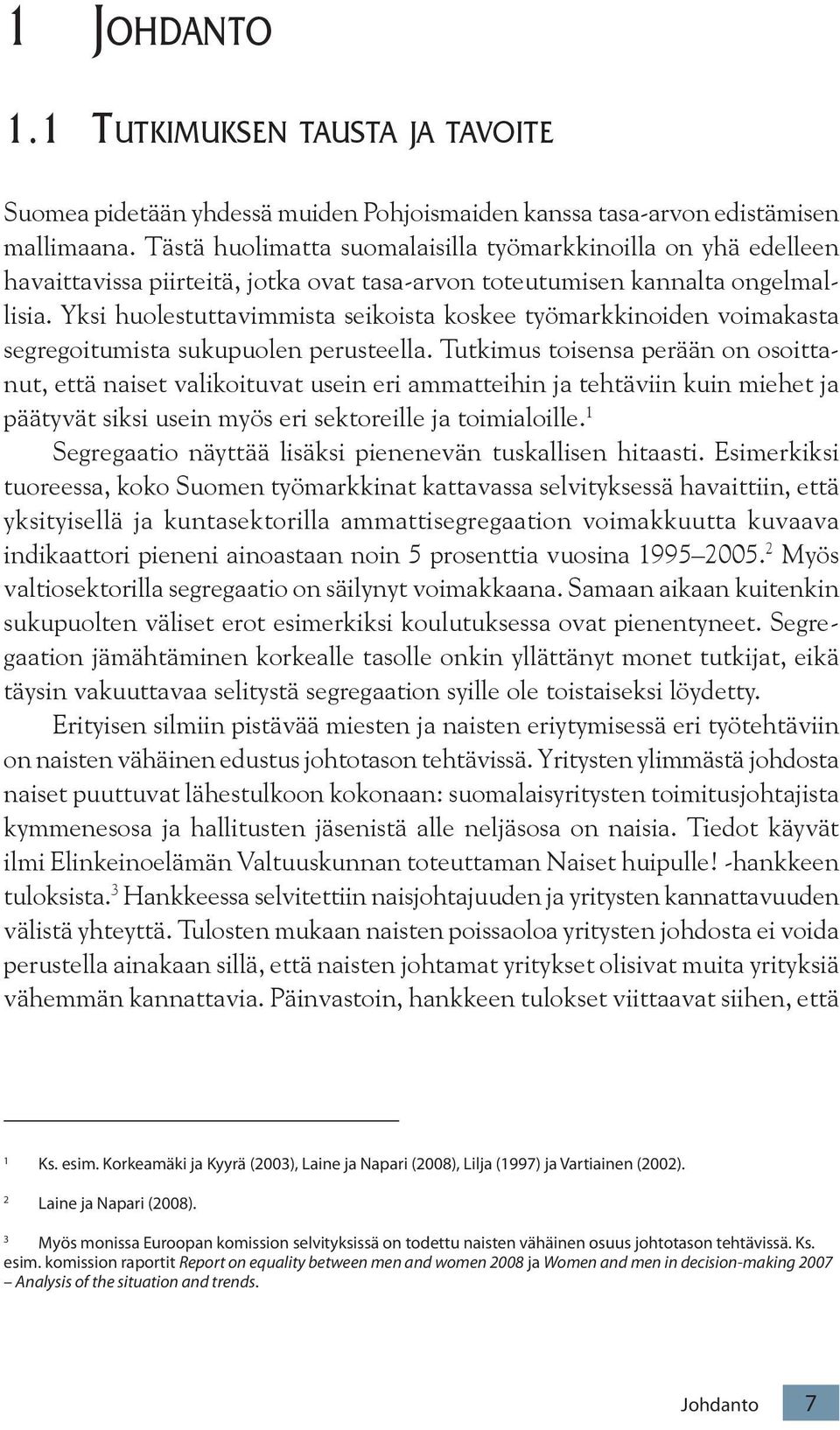 Yksi huolestuttavimmista seikoista koskee työmarkkinoiden voimakasta segregoitumista sukupuolen perusteella.