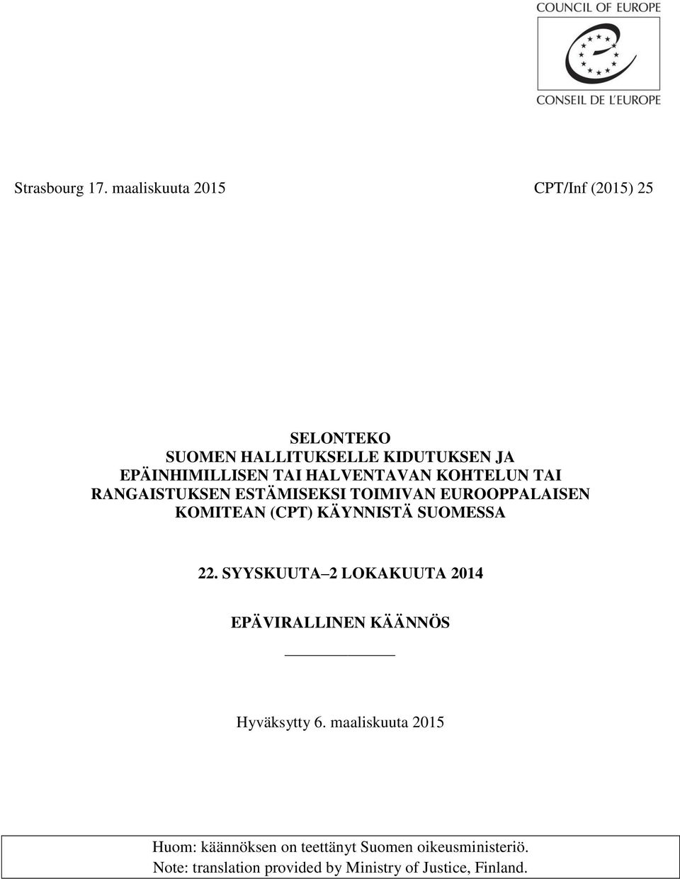 HALVENTAVAN KOHTELUN TAI RANGAISTUKSEN ESTÄMISEKSI TOIMIVAN EUROOPPALAISEN KOMITEAN (CPT) KÄYNNISTÄ