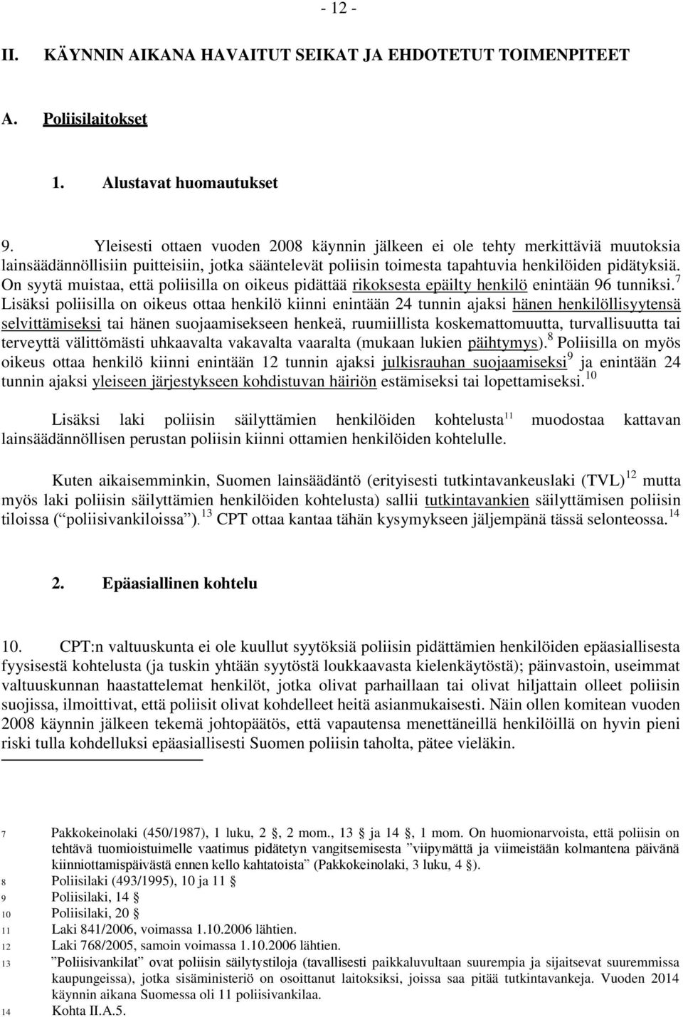 On syytä muistaa, että poliisilla on oikeus pidättää rikoksesta epäilty henkilö enintään 96 tunniksi.