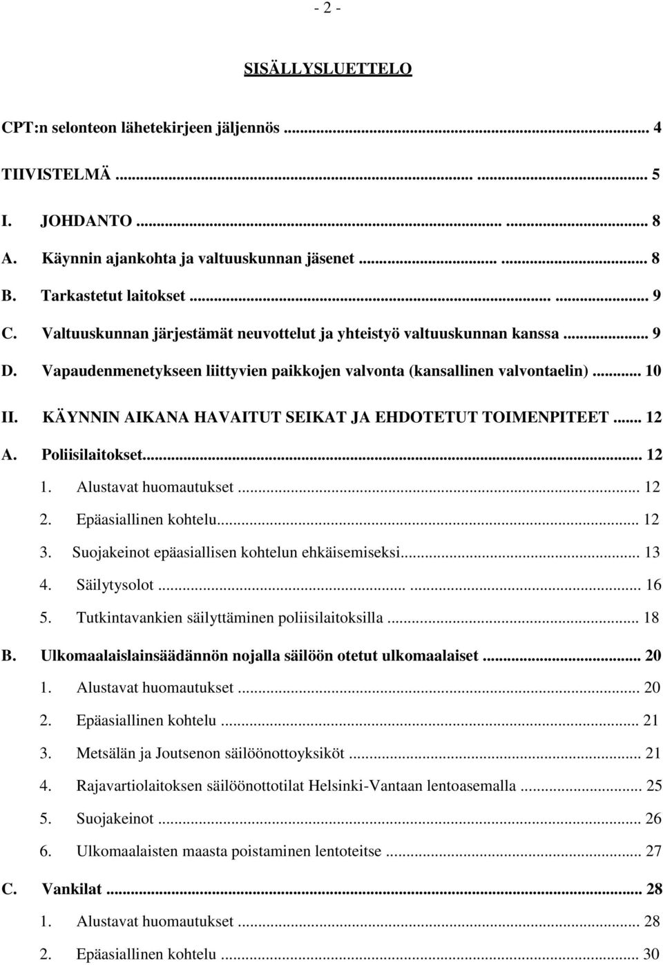 KÄYNNIN AIKANA HAVAITUT SEIKAT JA EHDOTETUT TOIMENPITEET... 12 A. Poliisilaitokset... 12 1. Alustavat huomautukset... 12 2. Epäasiallinen kohtelu... 12 3.