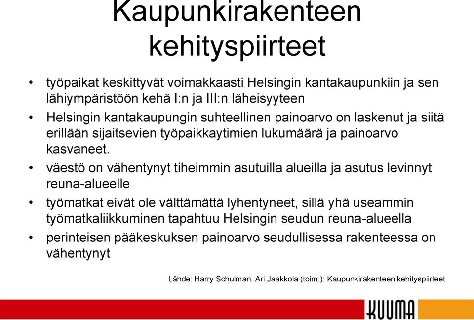 väestö on vähentynyt tiheimmin asutuilla alueilla ja asutus levinnyt reuna-alueelle työmatkat eivät ole välttämättä lyhentyneet, sillä yhä useammin