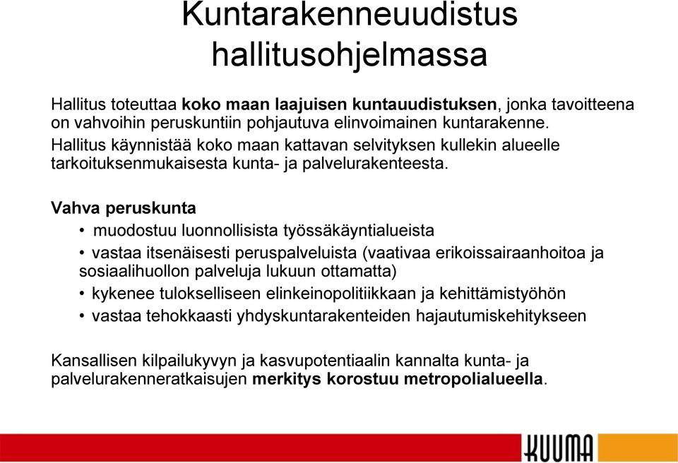 Vahva peruskunta muodostuu luonnollisista työssäkäyntialueista vastaa itsenäisesti peruspalveluista (vaativaa erikoissairaanhoitoa ja sosiaalihuollon palveluja lukuun ottamatta)