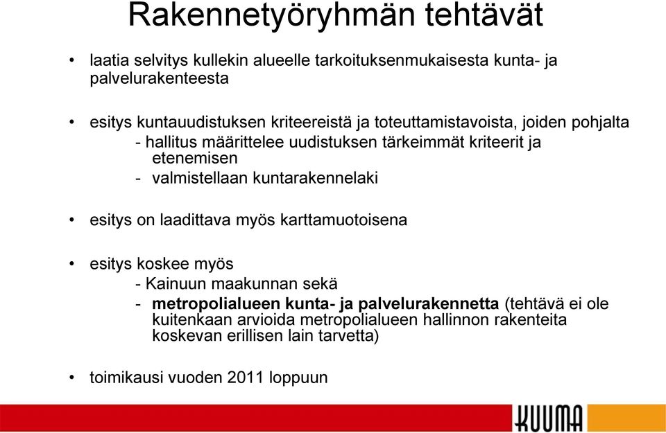 kuntarakennelaki esitys on laadittava myös karttamuotoisena esitys koskee myös - Kainuun maakunnan sekä - metropolialueen kunta- ja