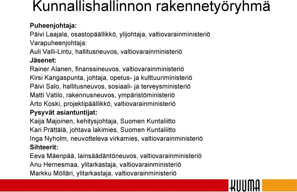 rakennusneuvos, ympäristöministeriö Arto Koski, projektipäällikkö, valtiovarainministeriö Pysyvät asiantuntijat: Kaija Majoinen, kehitysjohtaja, Suomen Kuntaliitto Kari Prättälä, johtava lakimies,