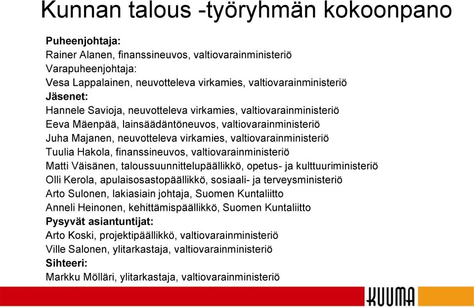 finanssineuvos, valtiovarainministeriö Matti Väisänen, taloussuunnittelupäällikkö, opetus- ja kulttuuriministeriö Olli Kerola, apulaisosastopäällikkö, sosiaali- ja terveysministeriö Arto Sulonen,