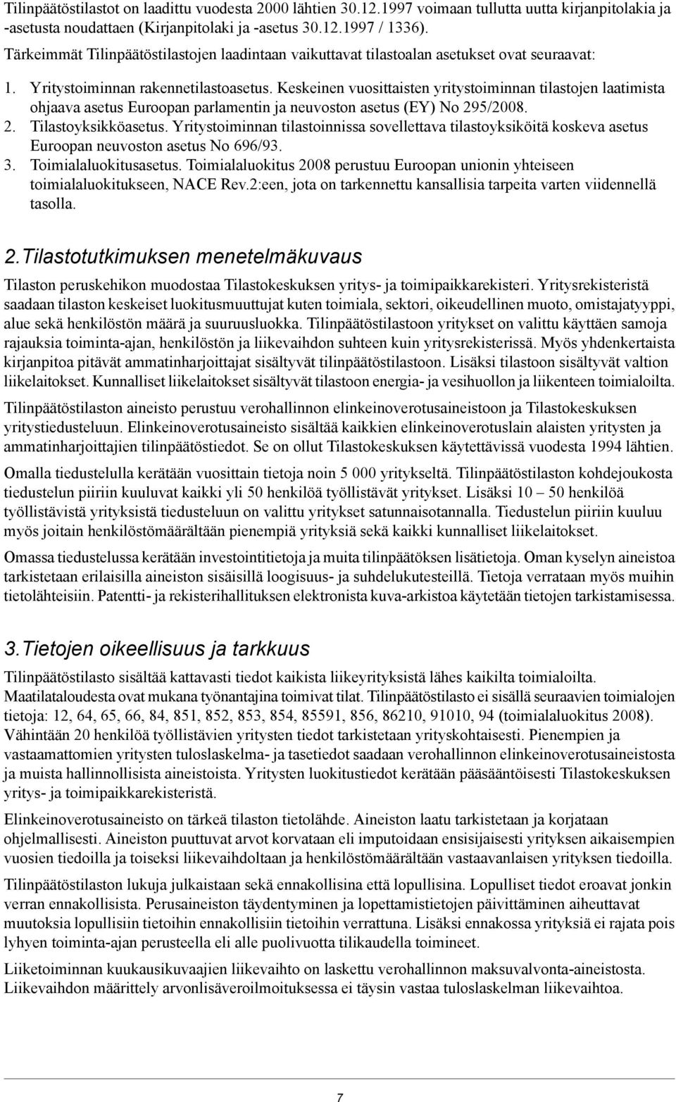 Keskeinen vuosittaisten yritystoiminnan tilastojen laatimista ohjaava asetus Euroopan parlamentin ja neuvoston asetus (EY) No 295/2008. 2. Tilastoyksikköasetus.