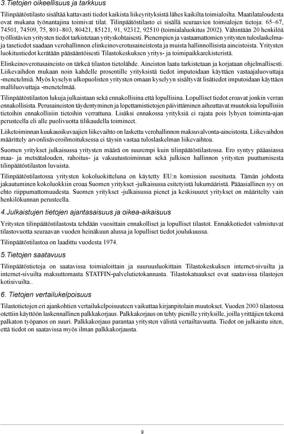 Vähintään 20 henkilöä työllistävien yritysten tiedot tarkistetaan yrityskohtaisesti.