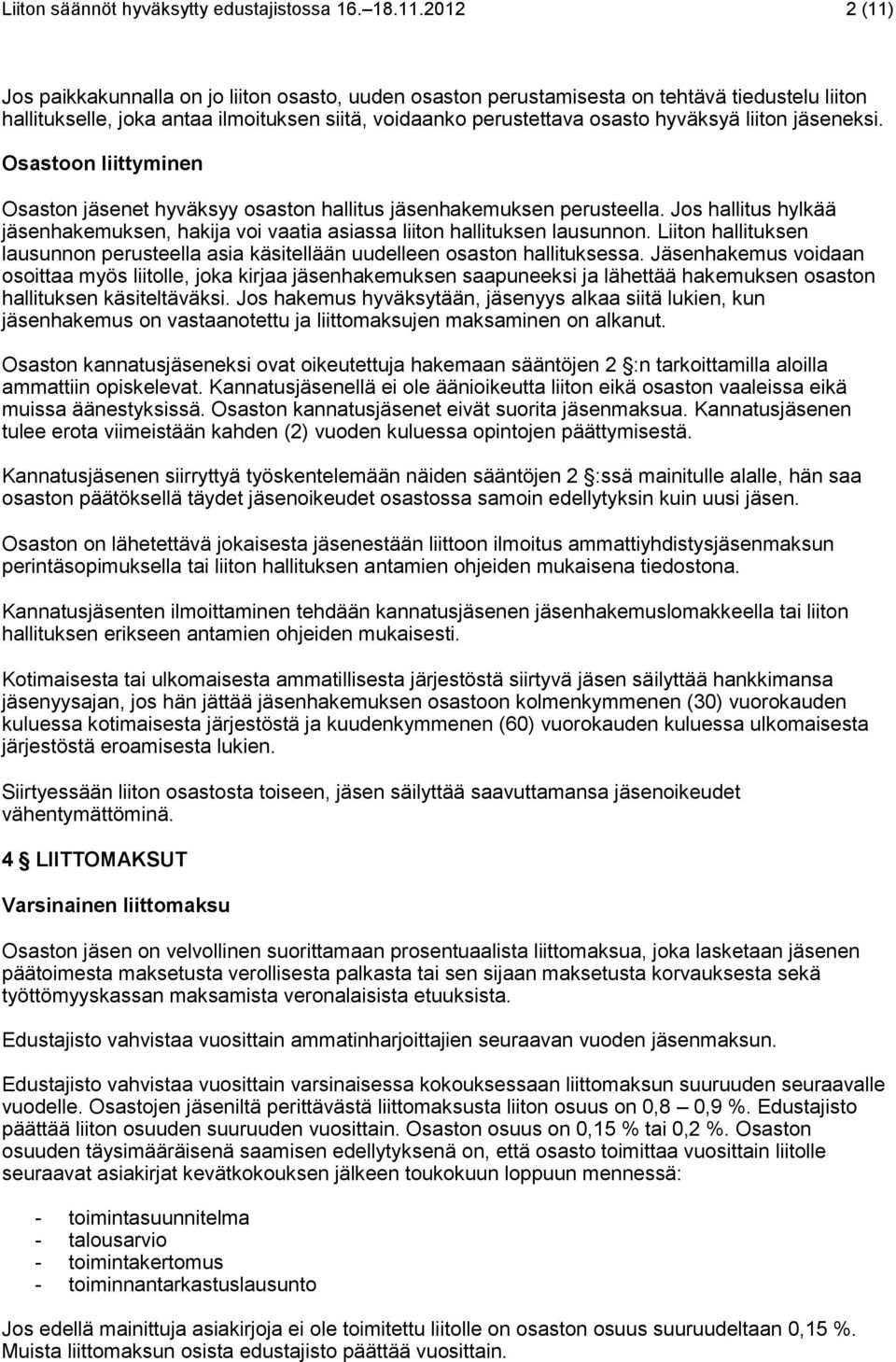 liiton jäseneksi. Osastoon liittyminen Osaston jäsenet hyväksyy osaston hallitus jäsenhakemuksen perusteella.