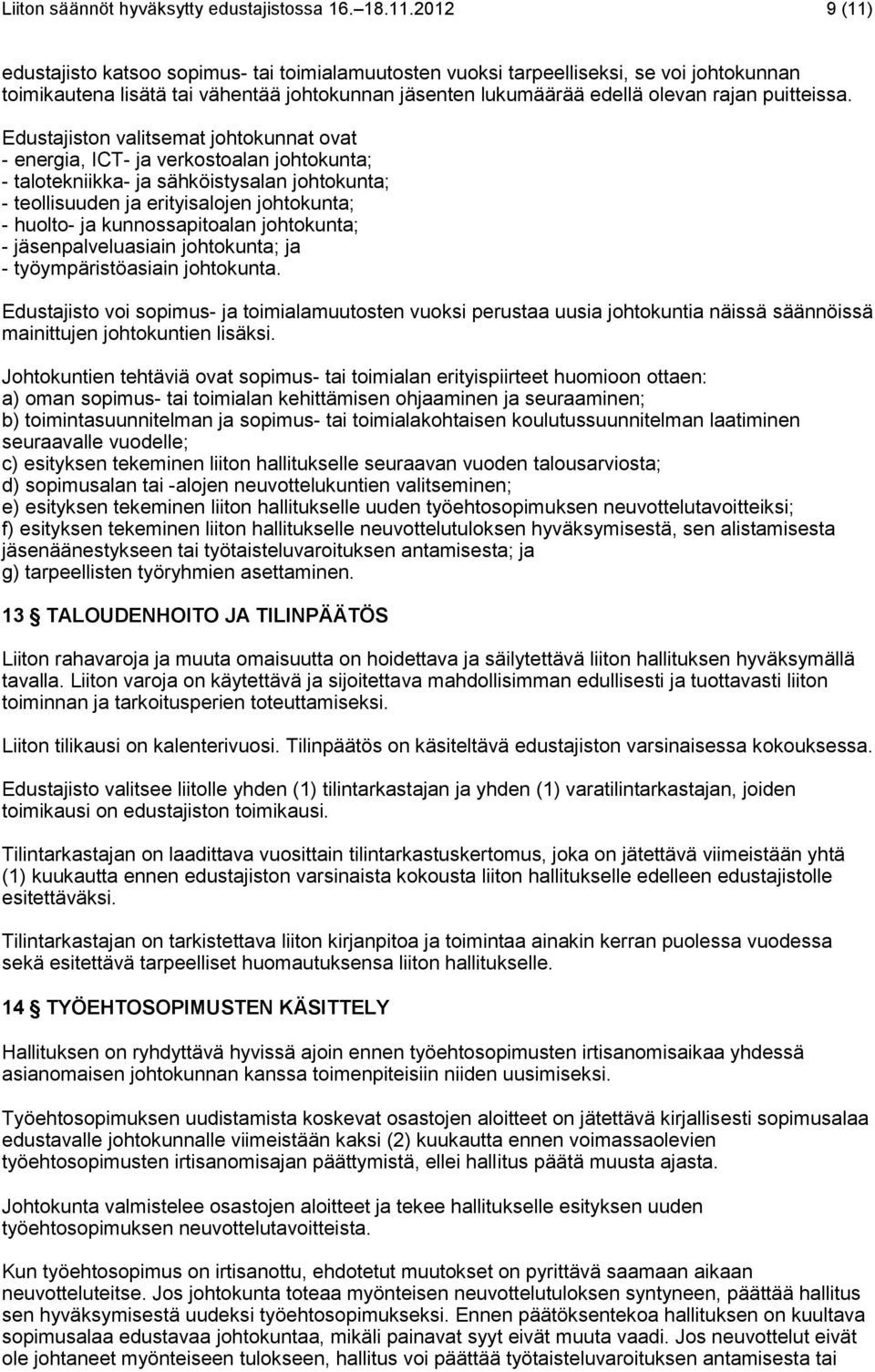 Edustajiston valitsemat johtokunnat ovat - energia, ICT- ja verkostoalan johtokunta; - talotekniikka- ja sähköistysalan johtokunta; - teollisuuden ja erityisalojen johtokunta; - huolto- ja