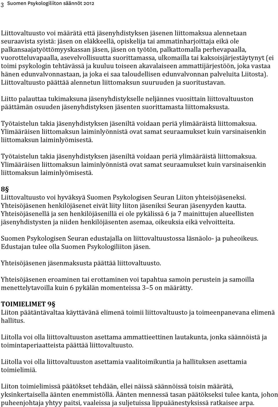 akavalaiseen ammattijärjestöön, joka vastaa hänen edunvalvonnastaan, ja joka ei saa taloudellisen edunvalvonnan palveluita Liitosta).