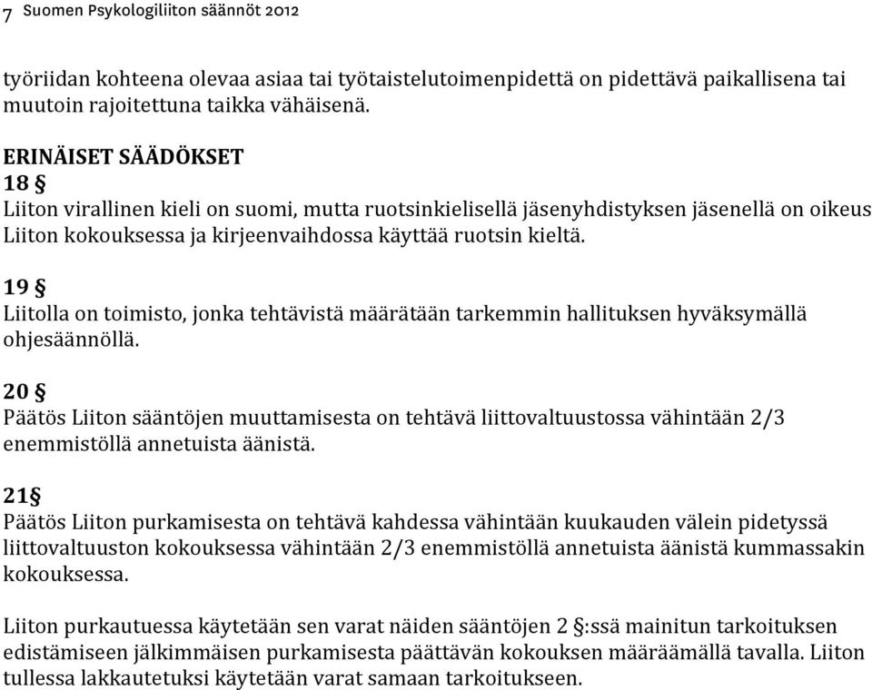 19 Liitolla on toimisto, jonka tehtävistä määrätään tarkemmin hallituksen hyväksymällä ohjesäännöllä.