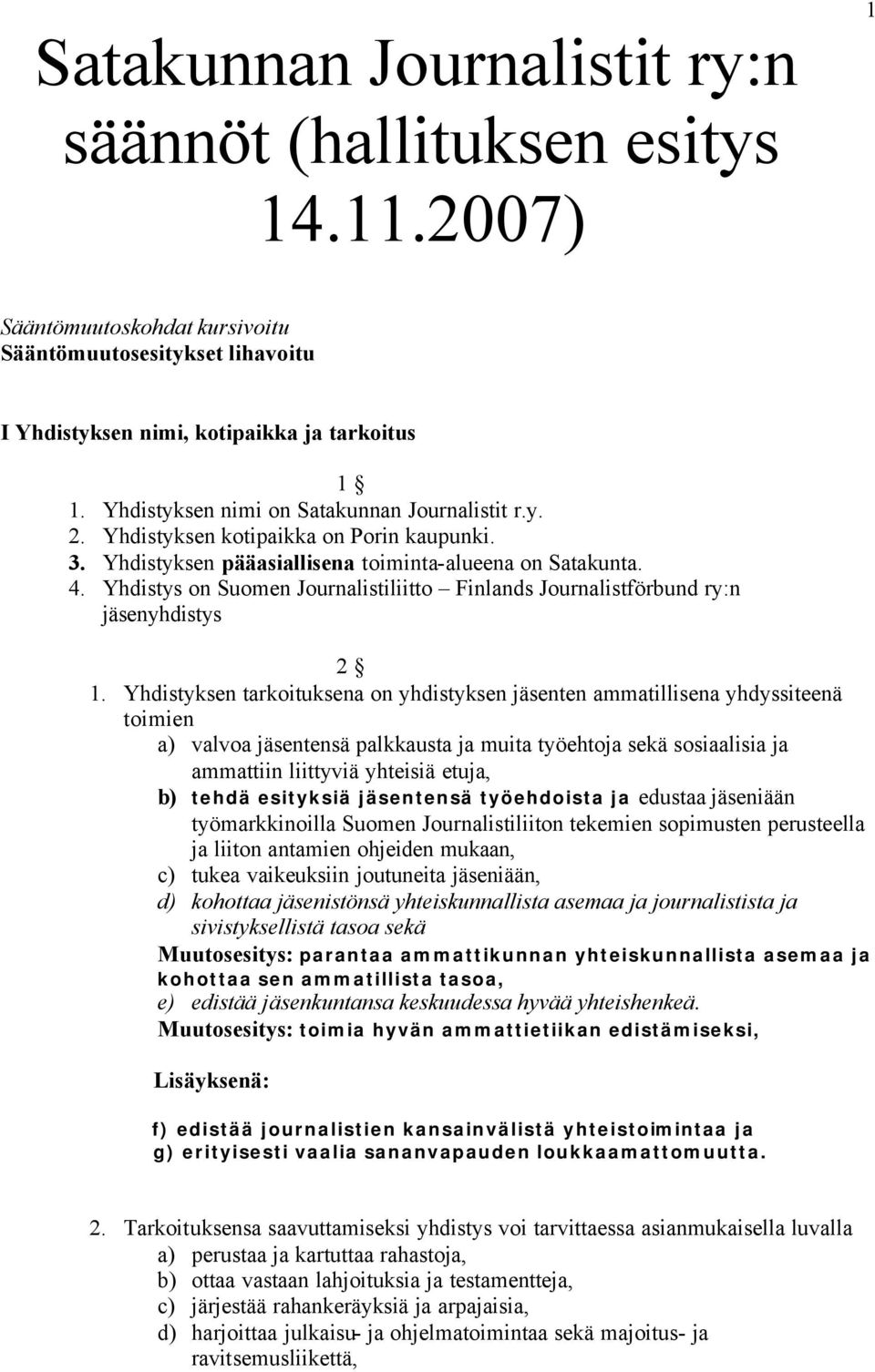 Yhdistys on Suomen Journalistiliitto Finlands Journalistförbund ry:n jäsenyhdistys 2 1.
