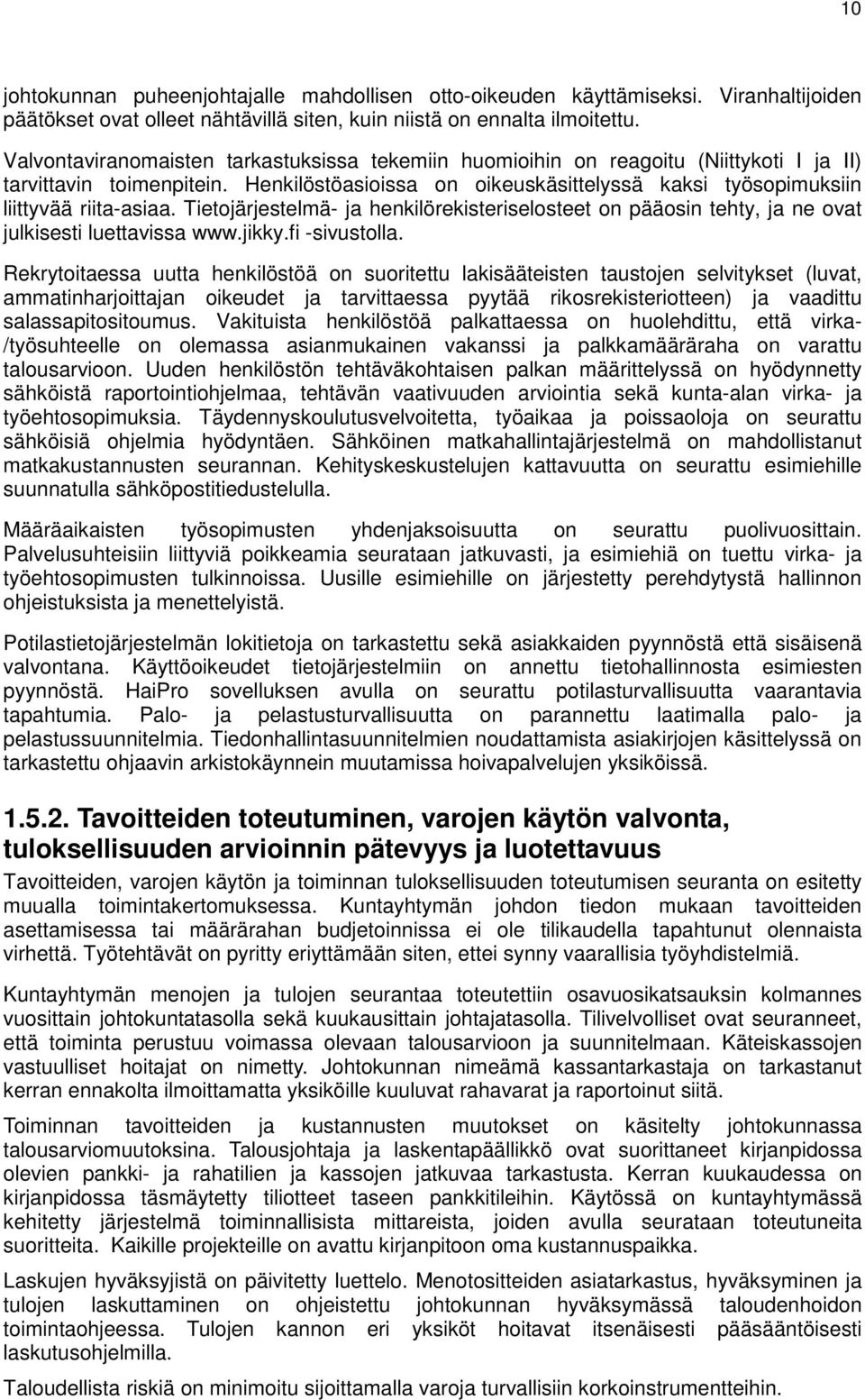 Tietojärjestelmä- ja henkilörekisteriselosteet on pääosin tehty, ja ne ovat julkisesti luettavissa www.jikky.fi -sivustolla.